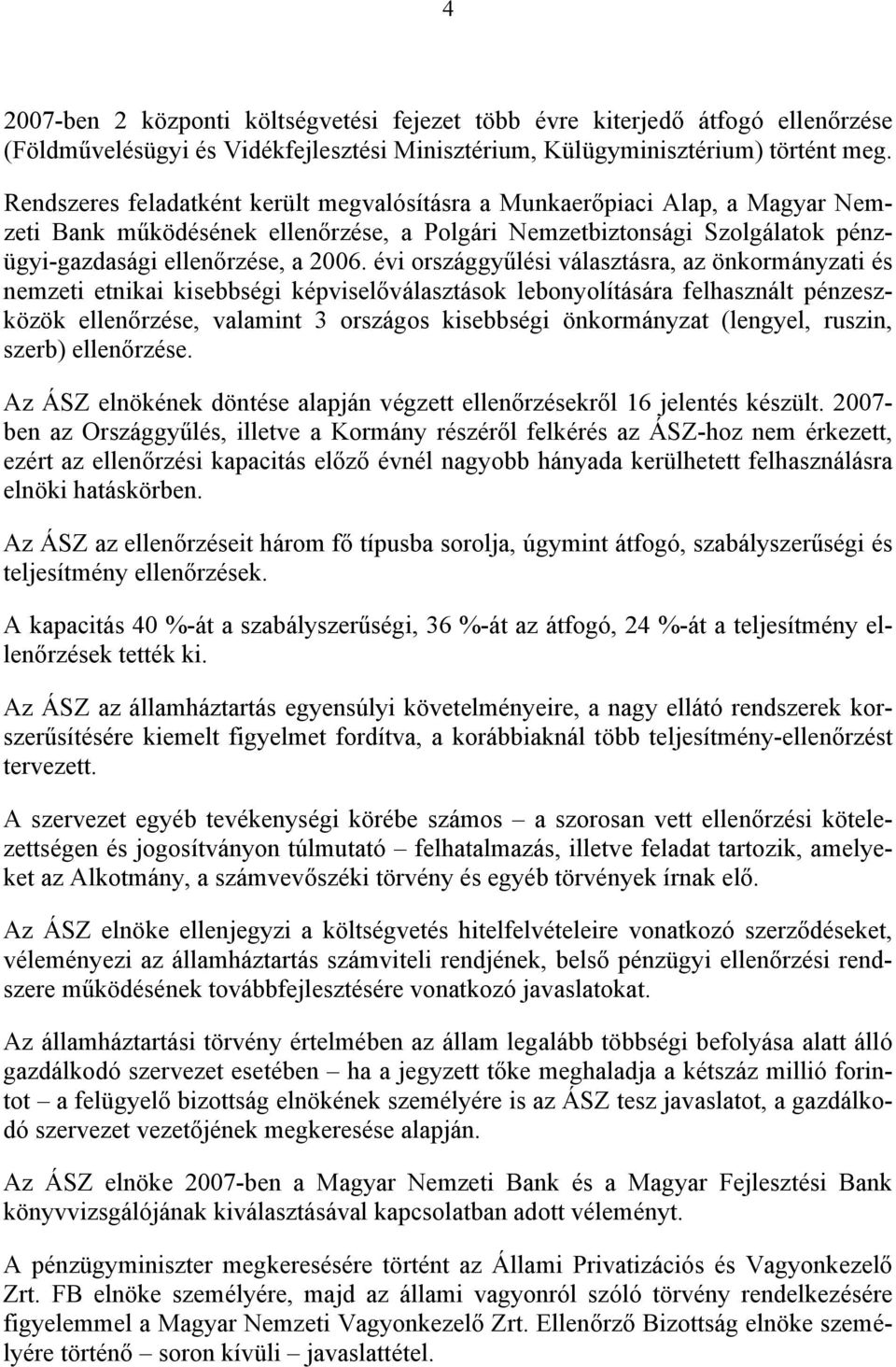 évi országgyűlési választásra, az önkormányzati és nemzeti etnikai kisebbségi képviselőválasztások lebonyolítására felhasznált pénzeszközök ellenőrzése, valamint 3 országos kisebbségi önkormányzat