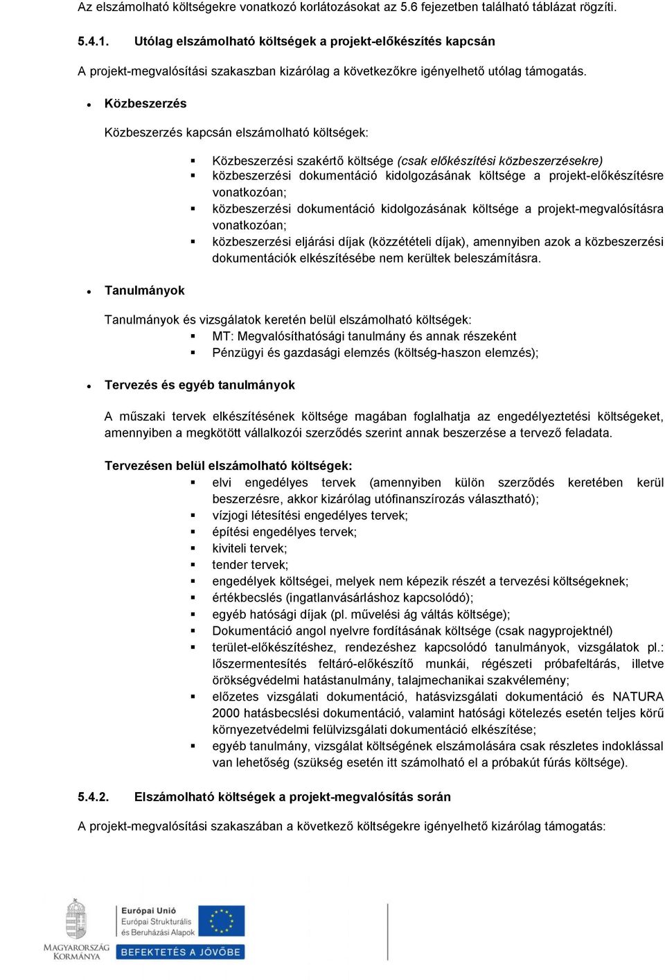 Közbeszerzés Közbeszerzés kapcsán elszámolható költségek: Tanulmányok Közbeszerzési szakértő költsége (csak előkészítési közbeszerzésekre) közbeszerzési dokumentáció kidolgozásának költsége a