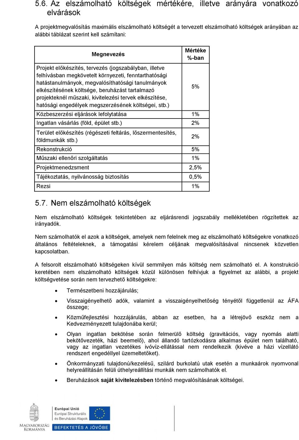 elkészítésének költsége, beruházást tartalmazó projekteknél műszaki, kivitelezési tervek elkészítése, hatósági engedélyek megszerzésének költségei, stb.