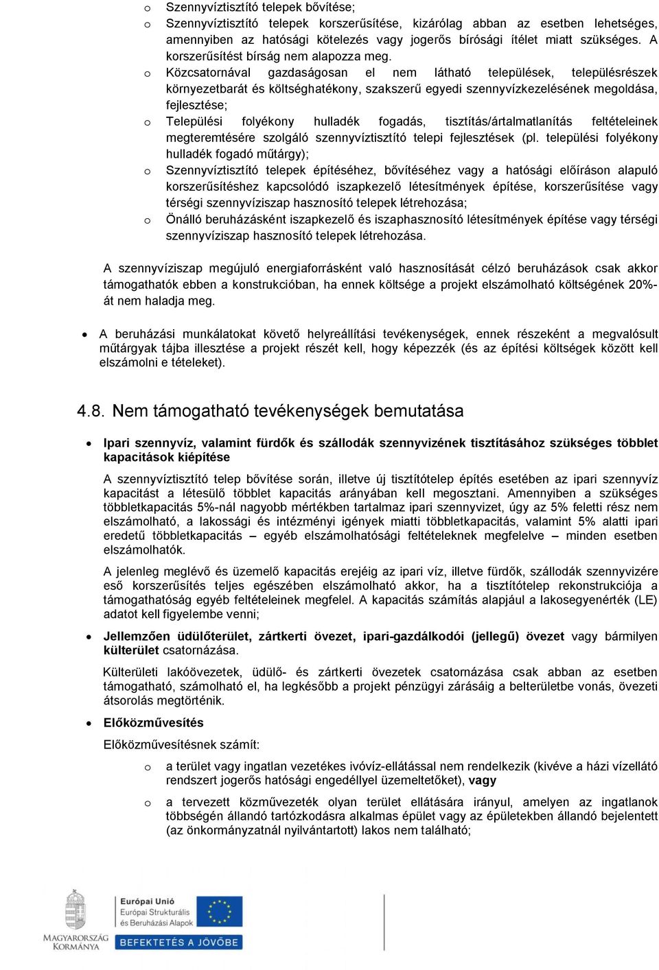 o Közcsatornával gazdaságosan el nem látható települések, településrészek környezetbarát és költséghatékony, szakszerű egyedi szennyvízkezelésének megoldása, fejlesztése; o Települési folyékony