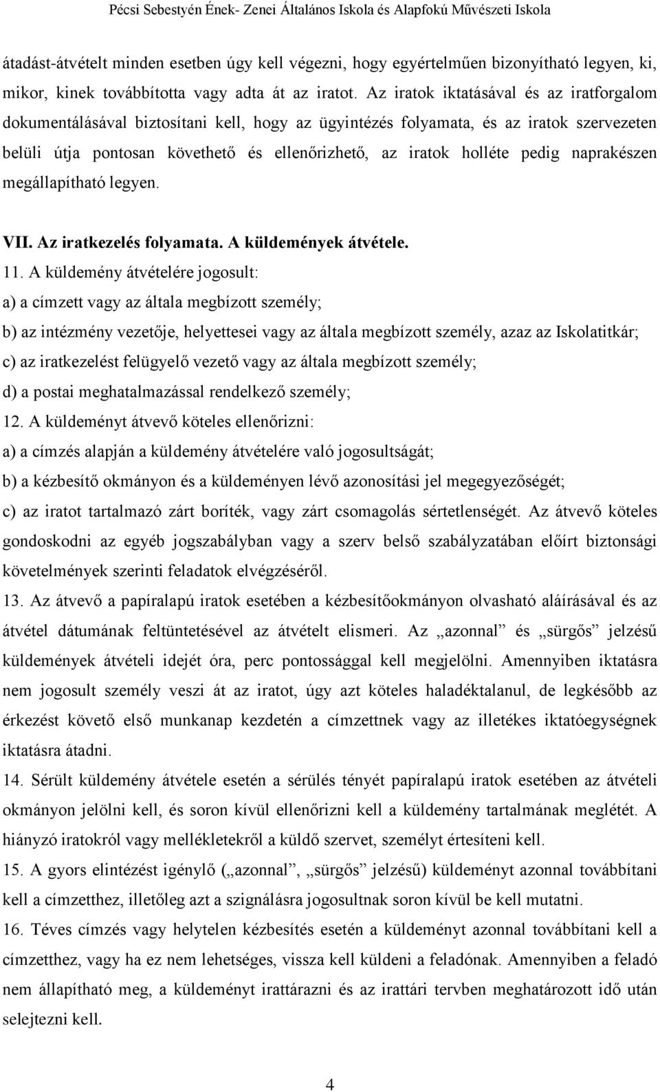 pedig naprakészen megállapítható legyen. VII. Az iratkezelés folyamata. A küldemények átvétele. 11.