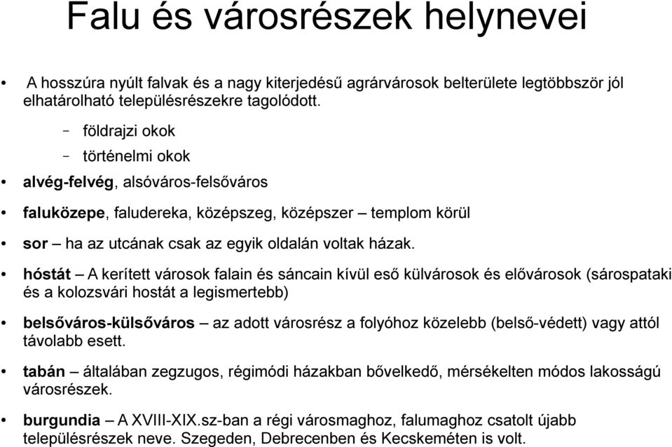 hóstát A kerített városok falain és sáncain kívül eső külvárosok és elővárosok (sárospataki és a kolozsvári hostát a legismertebb) belsőváros-külsőváros az adott városrész a folyóhoz közelebb