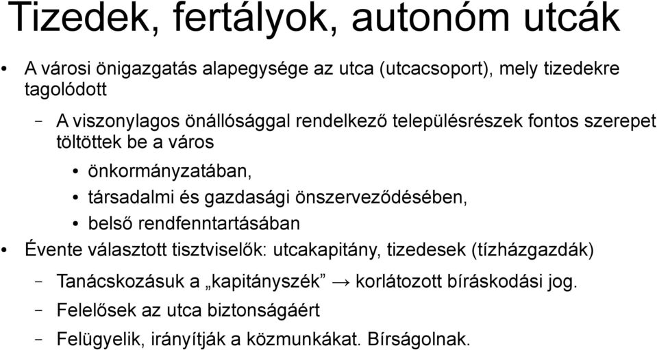 gazdasági önszerveződésében, belső rendfenntartásában Évente választott tisztviselők: utcakapitány, tizedesek (tízházgazdák)