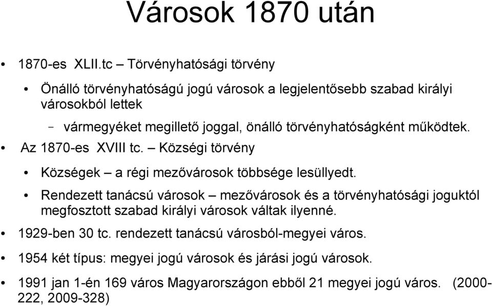 törvényhatóságként működtek. Az 1870-es XVIII tc. Községi törvény Községek a régi mezővárosok többsége lesüllyedt.