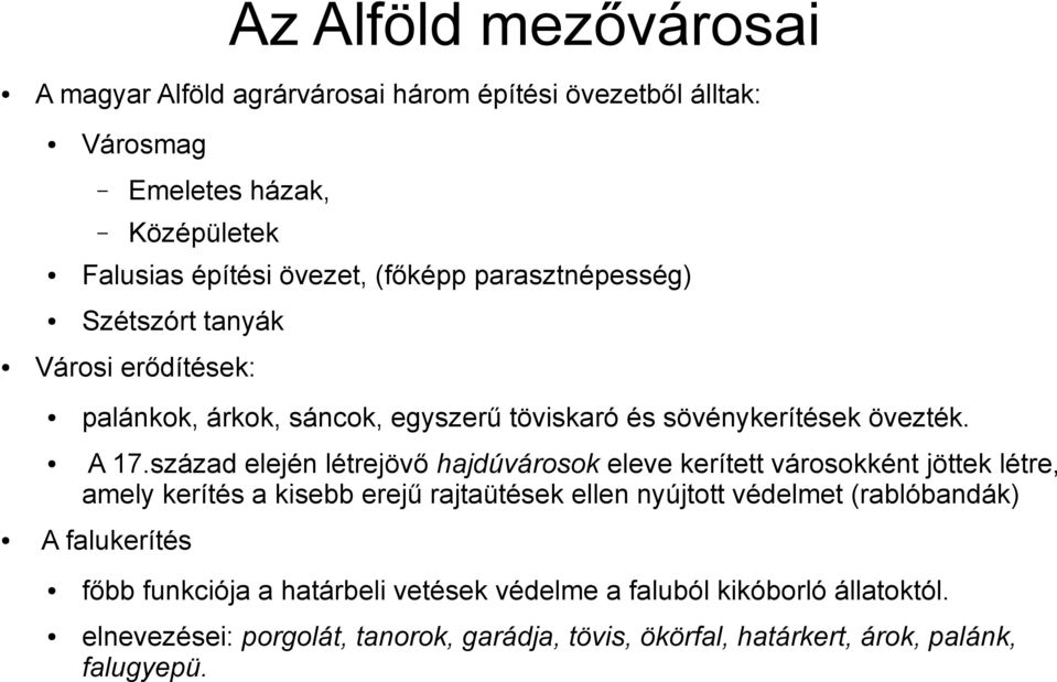 század elején létrejövő hajdúvárosok eleve kerített városokként jöttek létre, amely kerítés a kisebb erejű rajtaütések ellen nyújtott védelmet