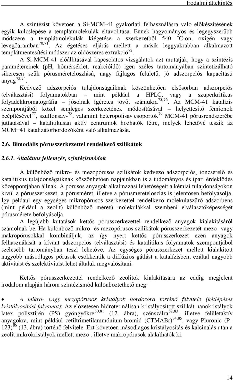 Az égetéses eljárás mellett a másik leggyakrabban alkalmazott templátmentesítési módszer az oldószeres extrakció 72.