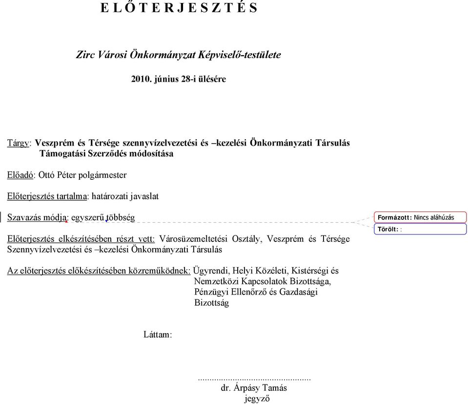 Előterjesztés tartalma: határozati javaslat Szavazás módja: egyszerű többség Előterjesztés elkészítésében részt vett: Városüzemeltetési Osztály, Veszprém és Térsége