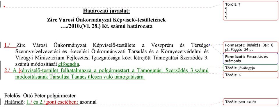 Fejlesztési Igazgatósága közt létrejött Támogatási Szerződés 3. számú módosítását elfogadja. 2./ A képviselő-testület felhatalmazza a polgármestert a Támogatási Szerződés 3.