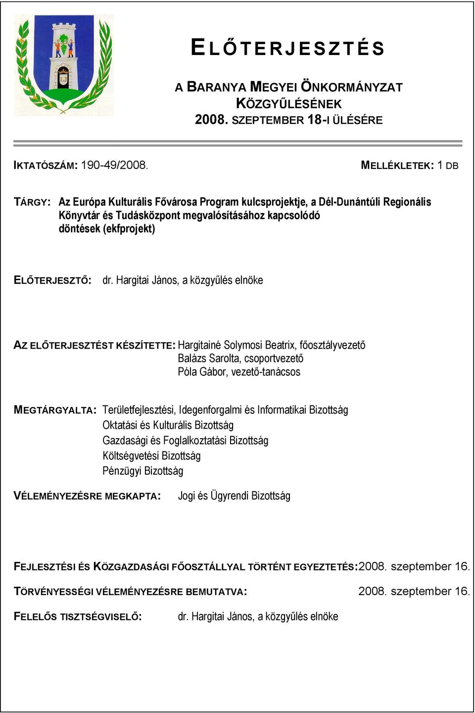 Hargitai János, a közgyűlés elnöke AZ ELŐTERJESZTÉST KÉSZÍTETTE: Hargitainé Solymosi Beatrix, főosztályvezető Balázs Sarolta, csoportvezető Póla Gábor, vezető-tanácsos MEGTÁRGYALTA: