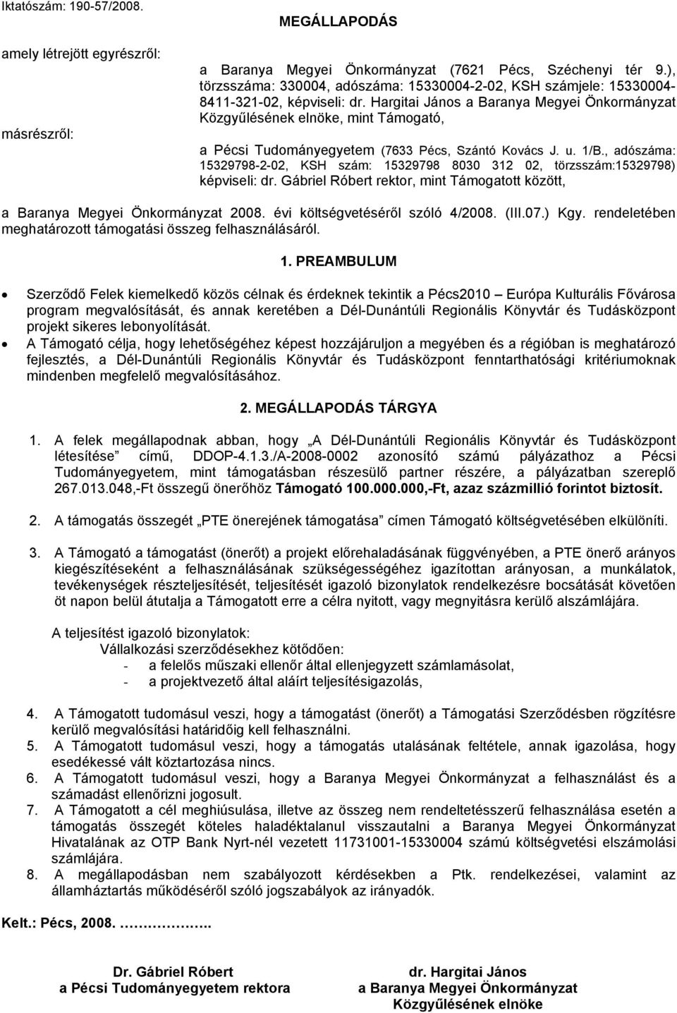 Hargitai János a Baranya Megyei Önkormányzat Közgyűlésének elnöke, mint Támogató, a Pécsi Tudományegyetem (7633 Pécs, Szántó Kovács J. u. 1/B.