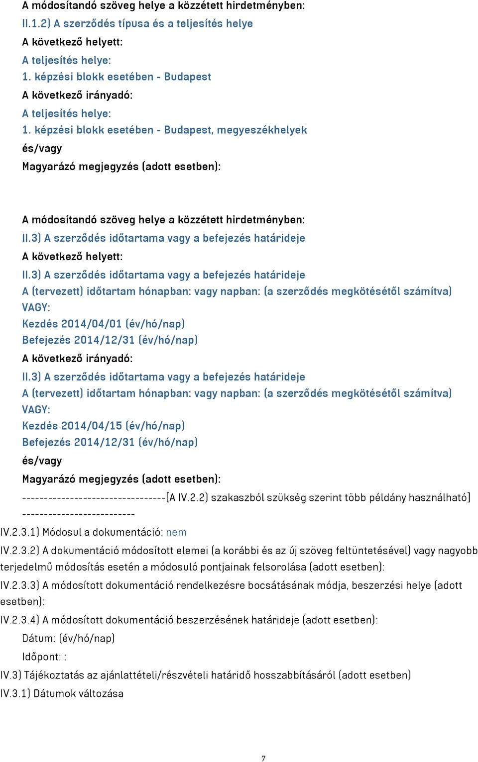 képzési blokk esetében - Budapest, megyeszékhelyek és/vagy Magyarázó megjegyzés (adott esetben): A módosítandó szöveg helye a közzétett hirdetményben: II.