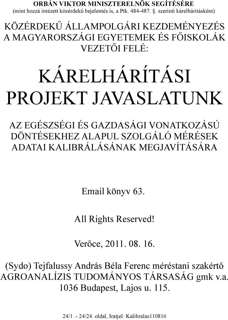 JAVASLATUNK AZ EGÉSZSÉGI ÉS GAZDASÁGI VONATKOZÁSÚ DÖNTÉSEKHEZ ALAPUL SZOLGÁLÓ MÉRÉSEK ADATAI KALIBRÁLÁSÁNAK MEGJAVÍTÁSÁRA Email könyv 63.