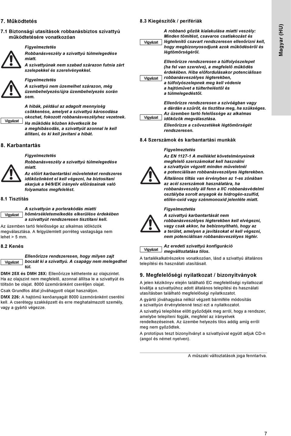 A hibák, például az adagolt mennyiség csökkenése, amelyet a szivattyú károsodása okozhat, fokozott robbanásveszélyhez vezetnek.