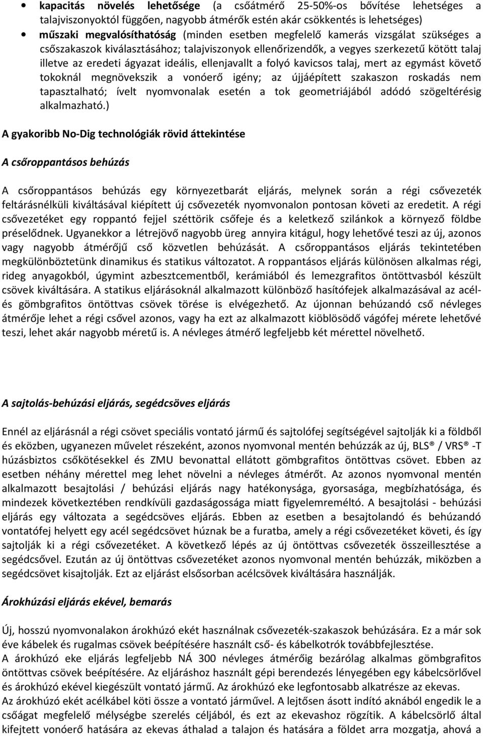 talaj, mert az egymást követő tokoknál megnövekszik a vonóerő igény; az újjáépített szakaszon roskadás nem tapasztalható; ívelt nyomvonalak esetén a tok geometriájából adódó szögeltérésig