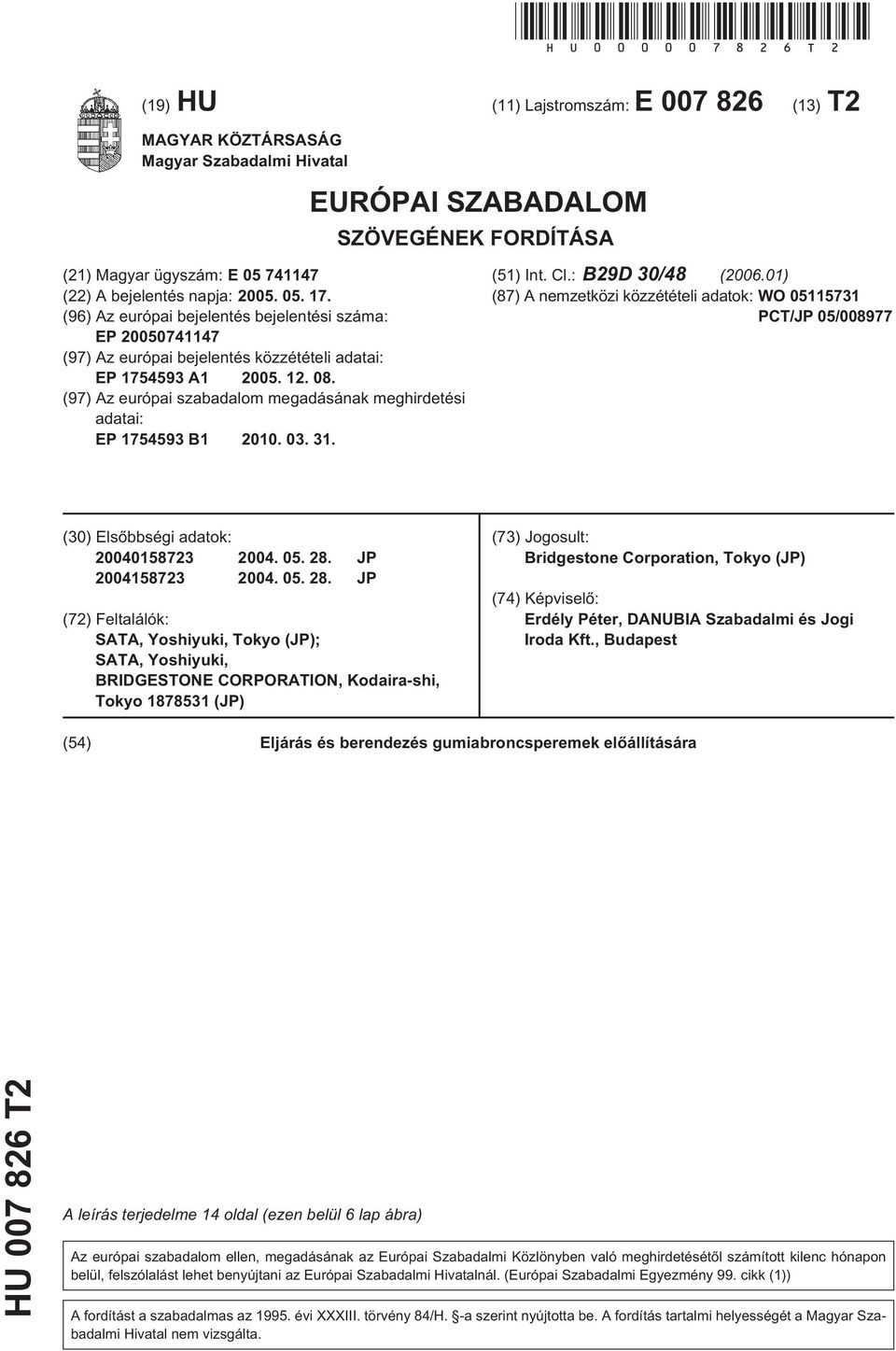 (96) Az európai bejelentés bejelentési száma: EP 2000741147 (97) Az európai bejelentés közzétételi adatai: EP 17493 A1 200. 12. 08.