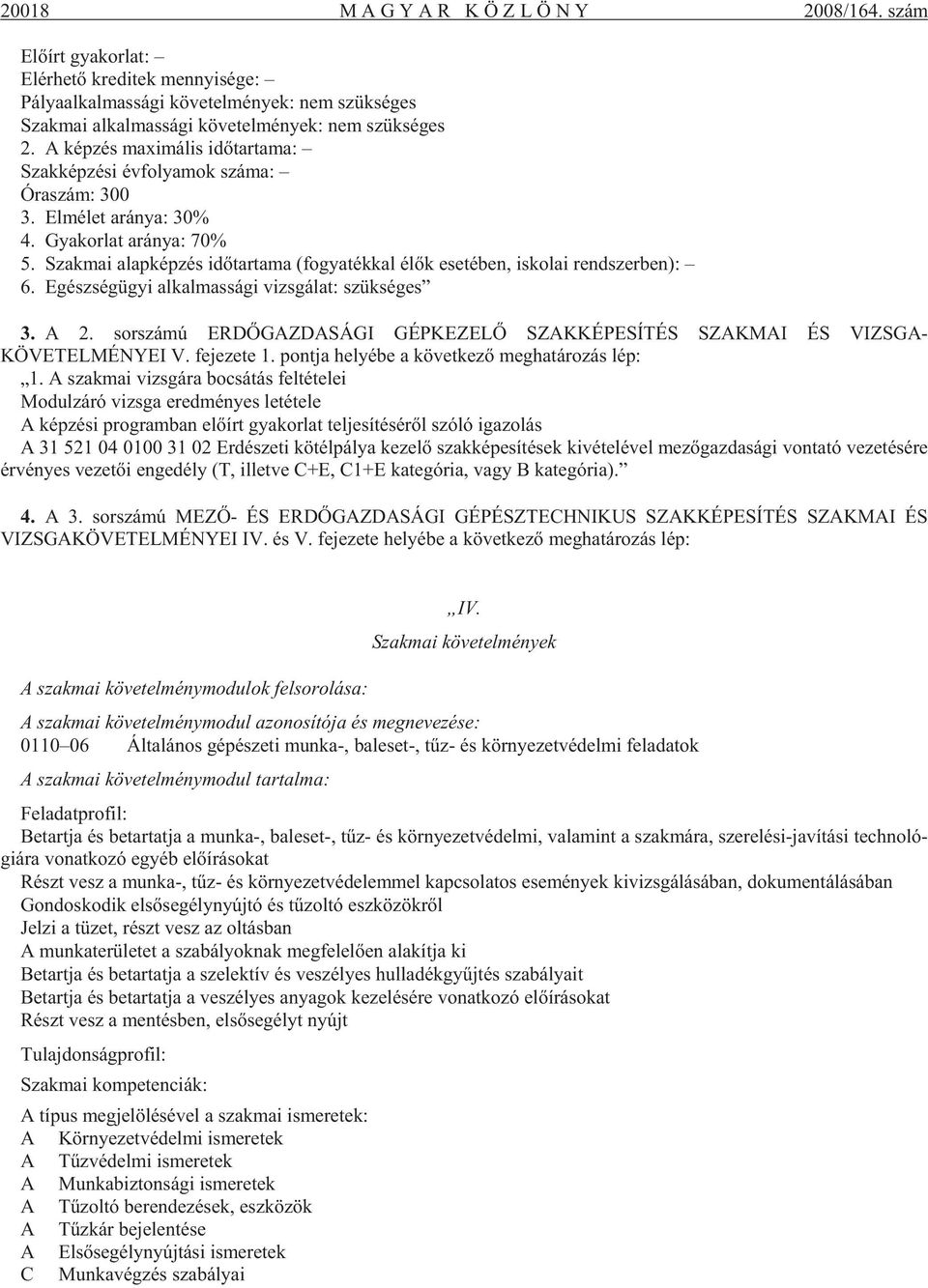 A kép zés ma xi má lis idõ tar ta ma: Szak kép zé si év fo lya mok szá ma: Óra szám: 300 3. El mé let ará nya: 30% 4. Gya kor lat ará nya: 70% 5.