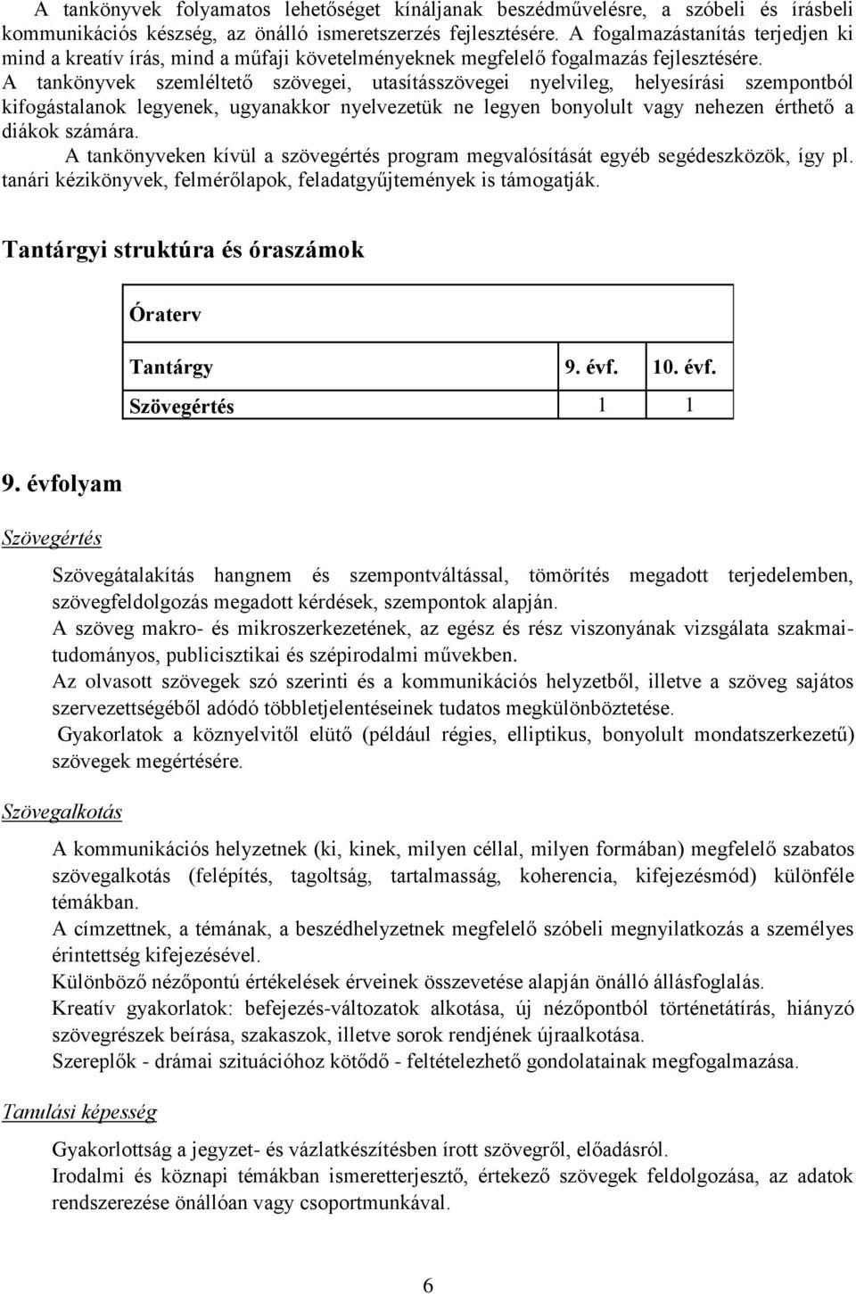 A tankönyvek szemléltető szövegei, utasításszövegei nyelvileg, helyesírási szempontból kifogástalanok legyenek, ugyanakkor nyelvezetük ne legyen bonyolult vagy nehezen érthető a diákok számára.