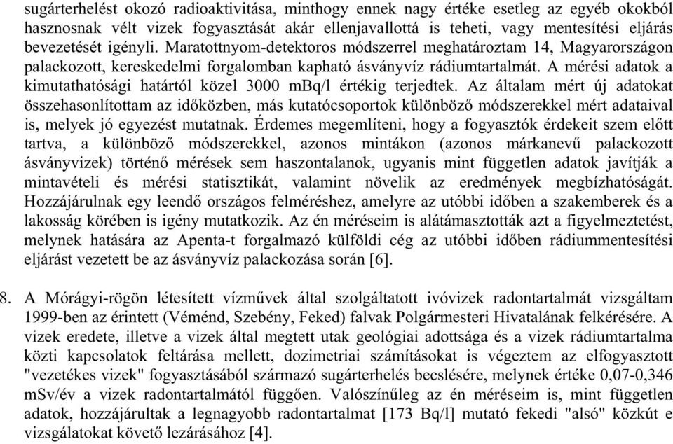 A mérési adatok a kimutathatósági határtól közel 3000 mbq/l értékig terjedtek.