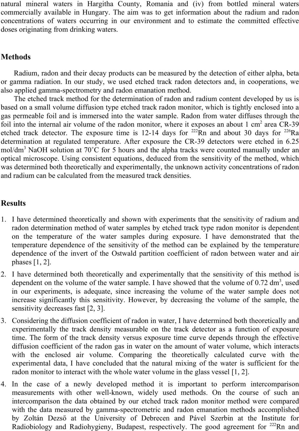 Methods Radium, radon and their decay products can be measured by the detection of either alpha, beta or gamma radiation.