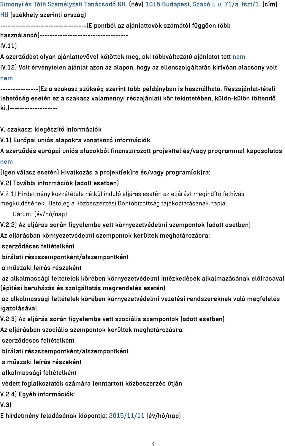 11) A szerződést olyan ajánlattevővel kötötték meg, aki többváltozatú ajánlatot tett nem IV.