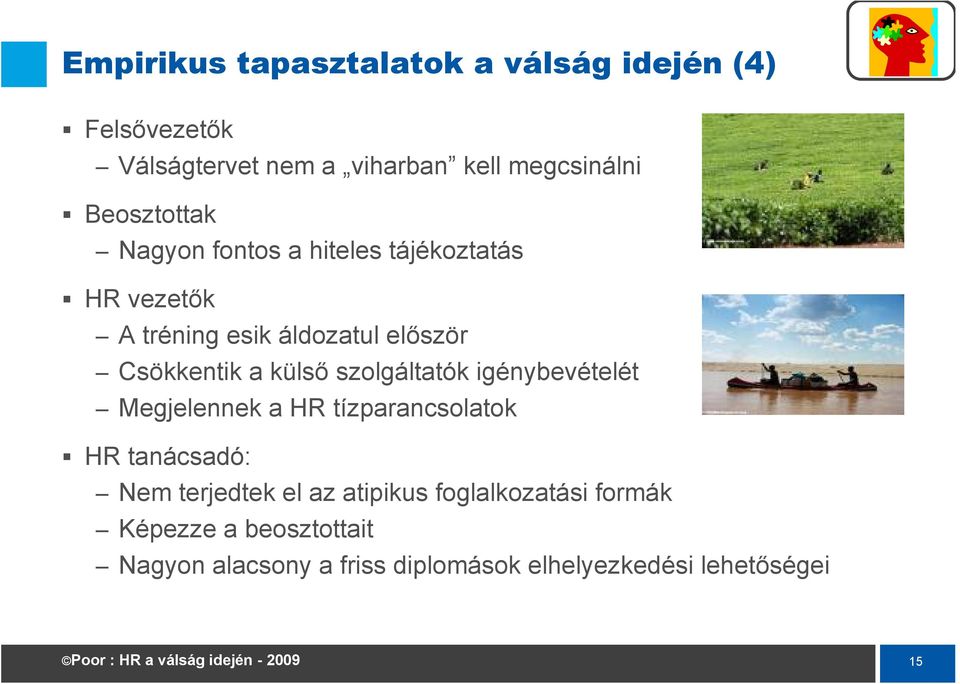 külső szolgáltatók igénybevételét Megjelennek a HR tízparancsolatok HR tanácsadó: Nem terjedtek el az