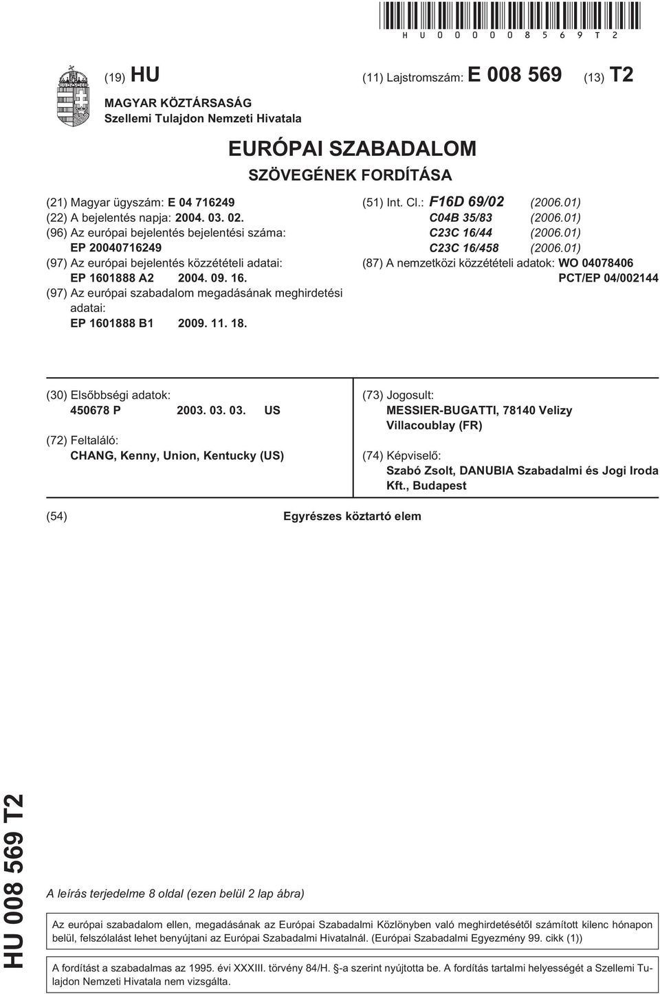 2004. 03. 02. (96) Az európai bejelentés bejelentési száma: EP 20040716249 (97) Az európai bejelentés közzétételi adatai: EP 160