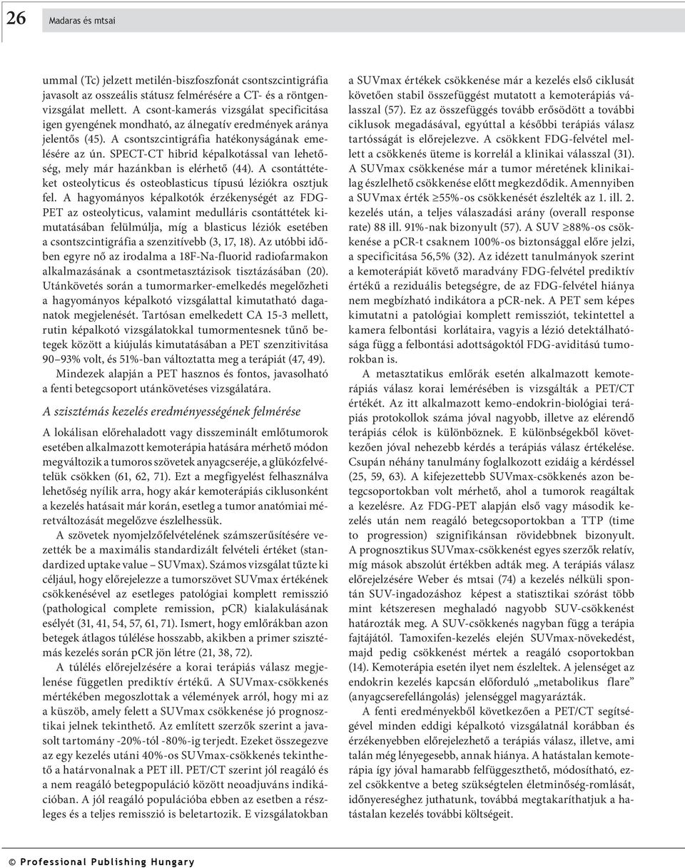 SPECT-CT hibrid képalkotással van lehetőség, mely már hazánkban is elérhető (44). A csontáttéteket osteo ly ti cus és osteoblasticus típusú léziókra osztjuk fel.