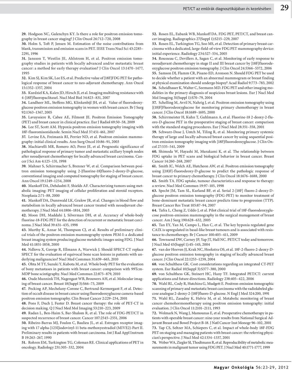 Positron emission tomography studies in patients with locally advanced and/or metastatic breast cancer: a method for early therapy evaluation? J Clin Oncol 13:1470 1477, 1995 32.