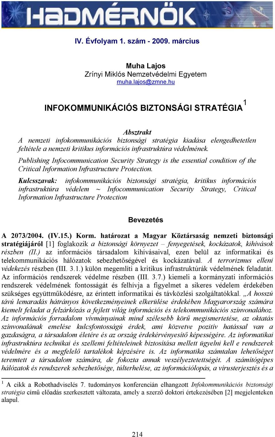 Publishing Infocommunication Security Strategy is the essential condition of the Critical Information Infrastructure Protection.