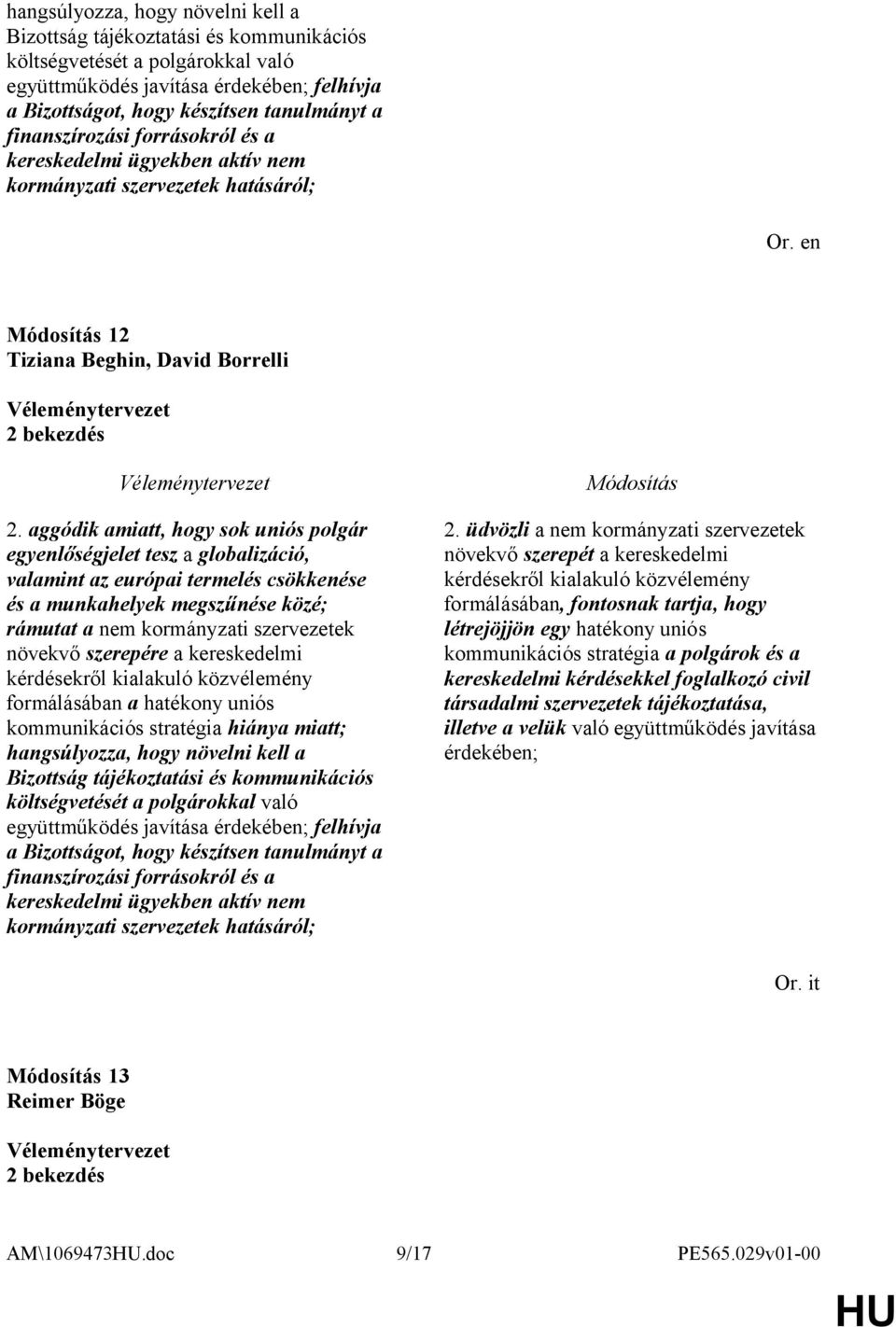 aggódik amiatt, hogy sok uniós polgár egyenlőségjelet tesz a globalizáció, valamint az európai termelés csökkenése és a munkahelyek megszűnése közé; rámutat a nem kormányzati szervezetek növekvő