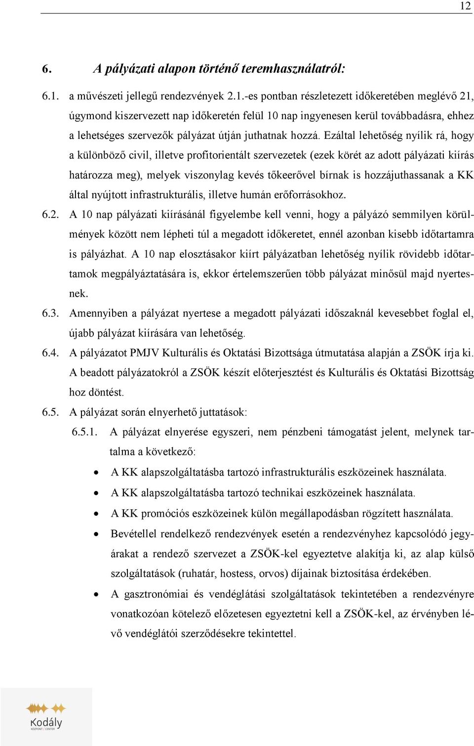 hozzájuthassanak a KK által nyújtott infrastrukturális, illetve humán erőforrásokhoz. 6.2.