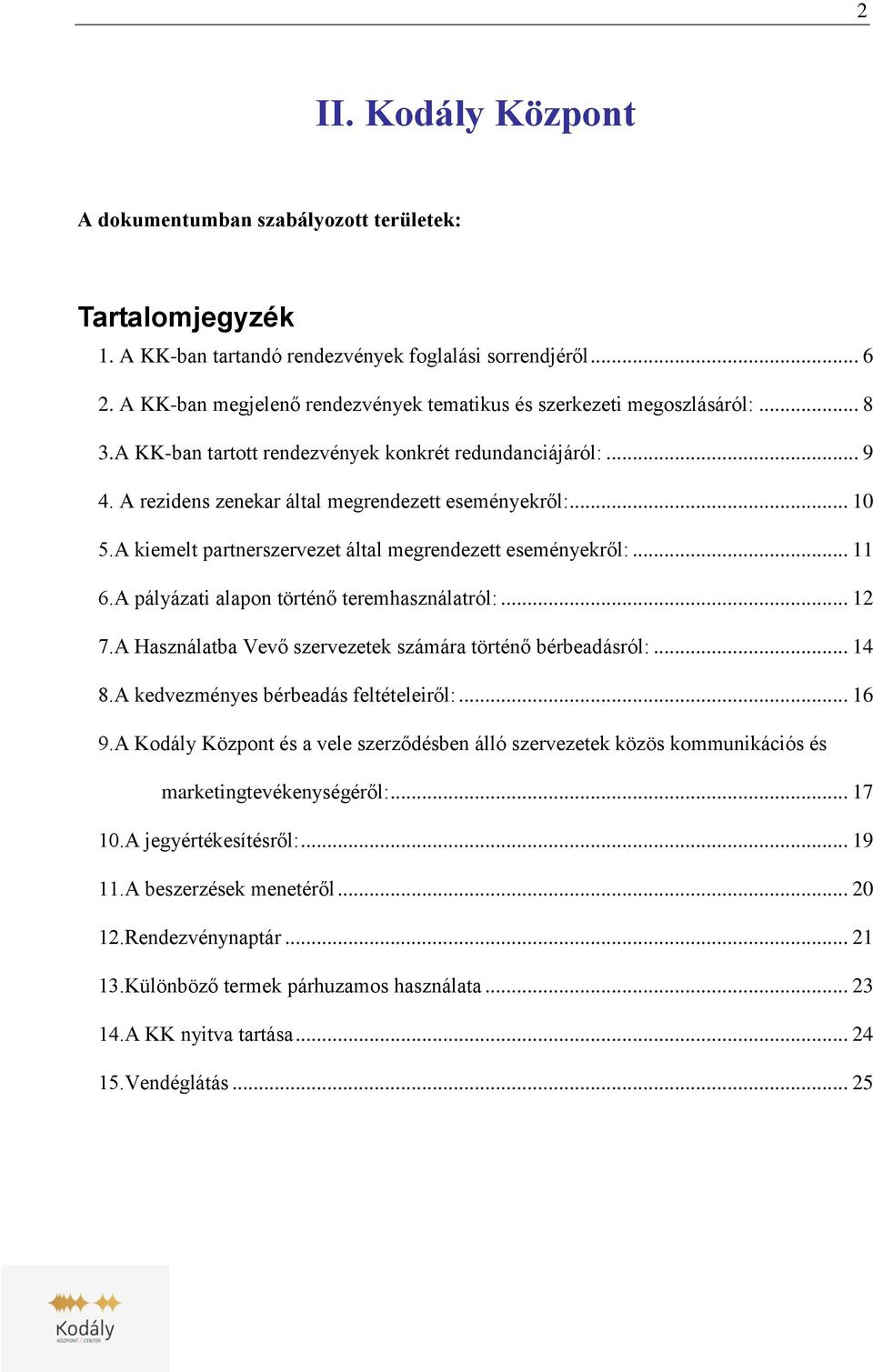 A kiemelt partnerszervezet által megrendezett eseményekről:... 11 6.A pályázati alapon történő teremhasználatról:... 12 7.A Használatba Vevő szervezetek számára történő bérbeadásról:... 14 8.