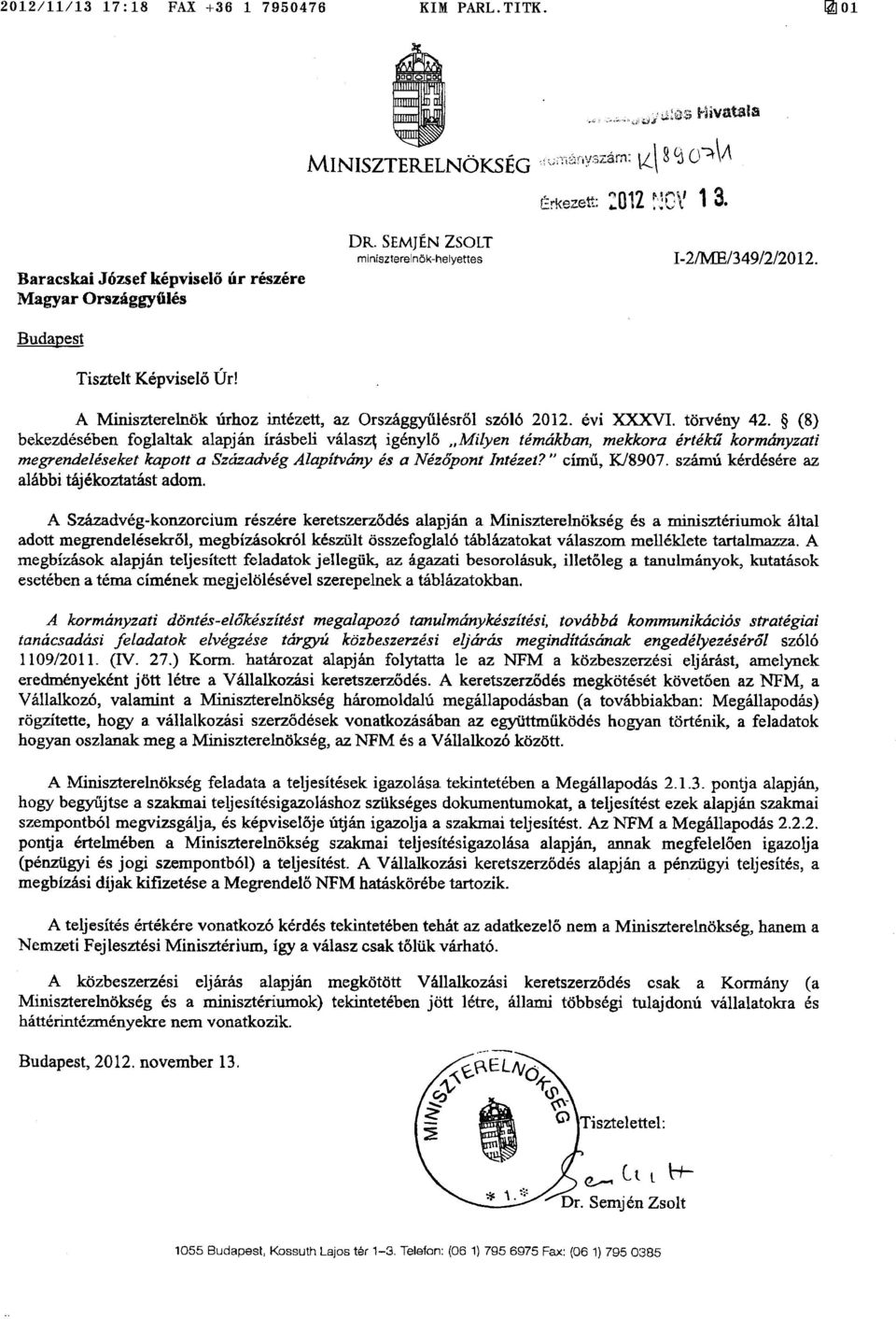 (8 ) bekezdésében fglaltak alapján írásbeli választ igénylő Milyen témákban, mekkra értékű krmányzati megrendeléseket kaptt a Századvég Alapítvány és a ézőpnt Intézet? cím ű, K/8907.