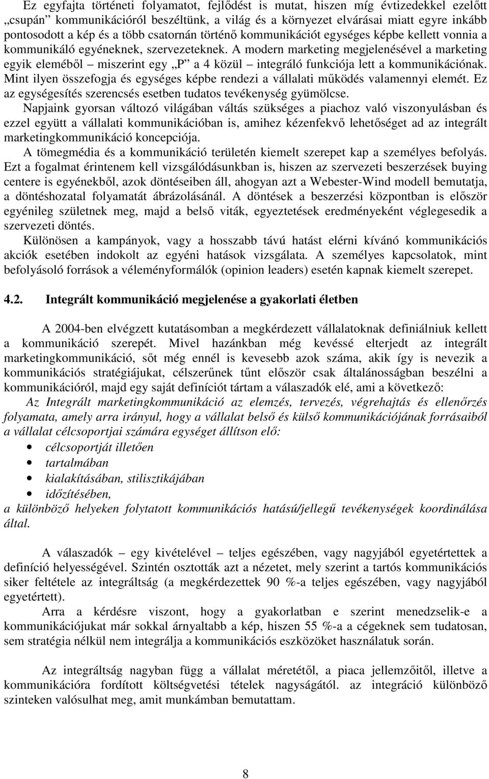 A modern marketing megjelenésével a marketing egyik elemébıl miszerint egy P a 4 közül integráló funkciója lett a kommunikációnak.