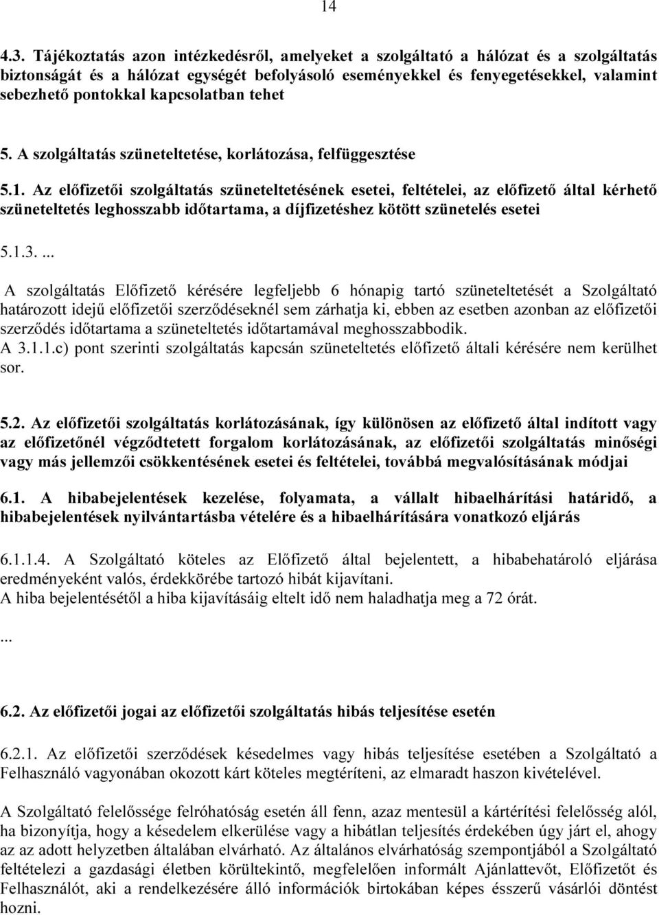 kapcsolatban tehet 5. A szolgáltatás szüneteltetése, korlátozása, felfüggesztése 5.1.