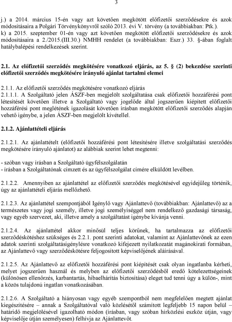 -ában foglalt hatálybalépési rendelkezések szerint. 2.1. Az előfizetői szerződés megkötésére vonatkozó eljárás, az 5.