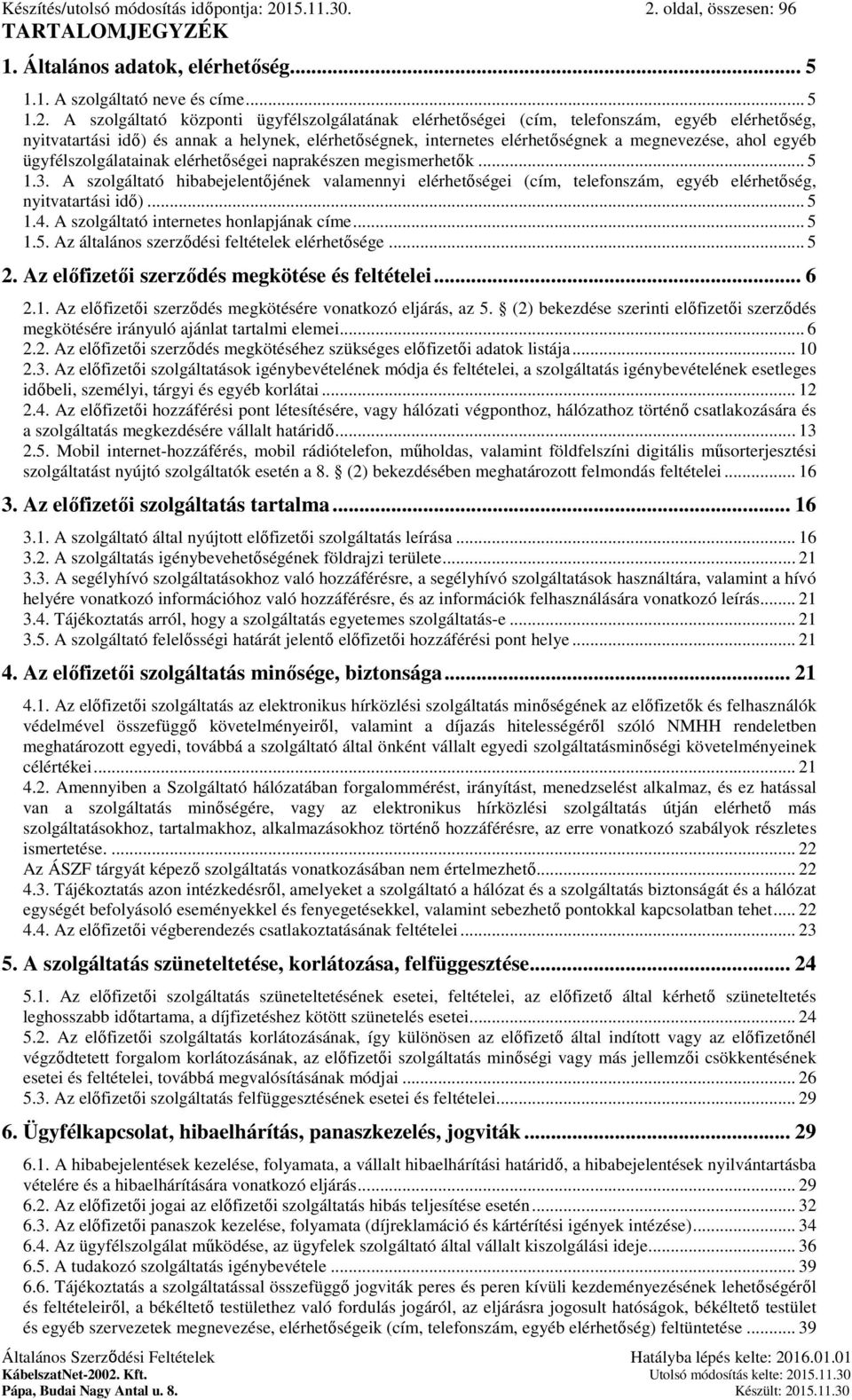 oldal, összesen: 96 TARTALOMJEGYZÉK 1. Általános adatok, elérhetőség... 5 1.1. A szolgáltató neve és címe... 5 1.2.