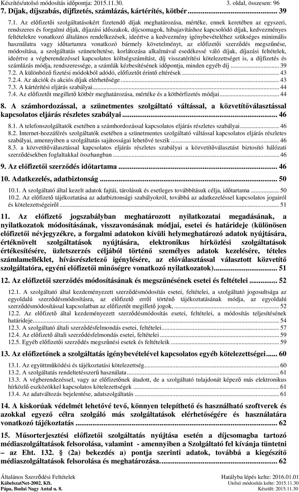 egyszeri, rendszeres és forgalmi díjak, díjazási időszakok, díjcsomagok, hibajavításhoz kapcsolódó díjak, kedvezményes feltételekre vonatkozó általános rendelkezések, ideértve a kedvezmény