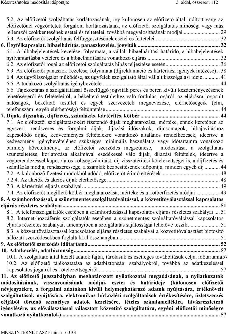 jellemzői csökkentésének esetei és feltételei, továbbá megvalósításának módjai... 29 5.3. Az előfizetői szolgáltatás felfüggesztésének esetei és feltételei... 32 6.