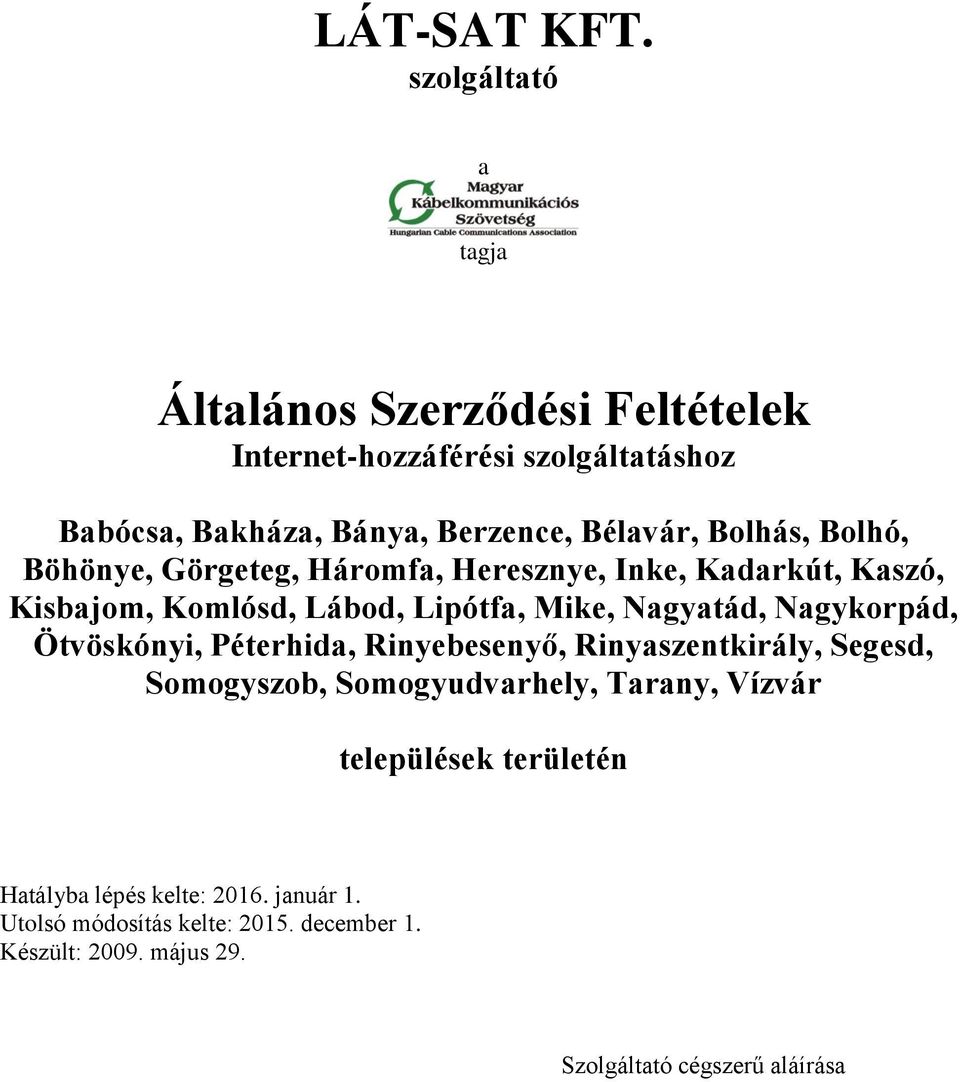 Bolhás, Bolhó, Böhönye, Görgeteg, Háromfa, Heresznye, Inke, Kadarkút, Kaszó, Kisbajom, Komlósd, Lábod, Lipótfa, Mike, Nagyatád,