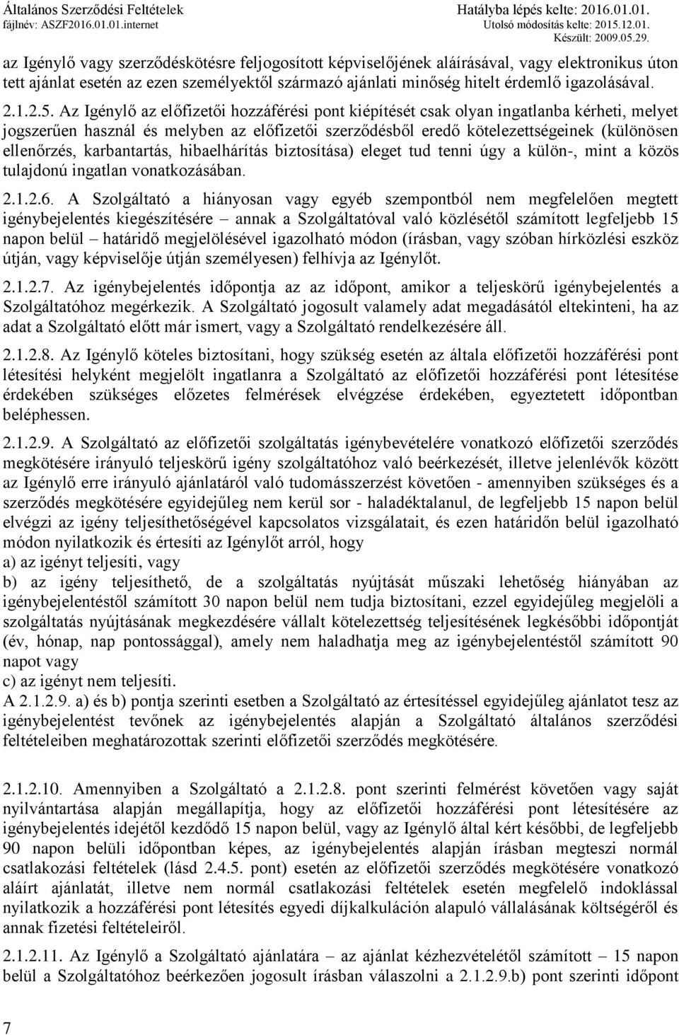 karbantartás, hibaelhárítás biztosítása) eleget tud tenni úgy a külön-, mint a közös tulajdonú ingatlan vonatkozásában. 2.1.2.6.