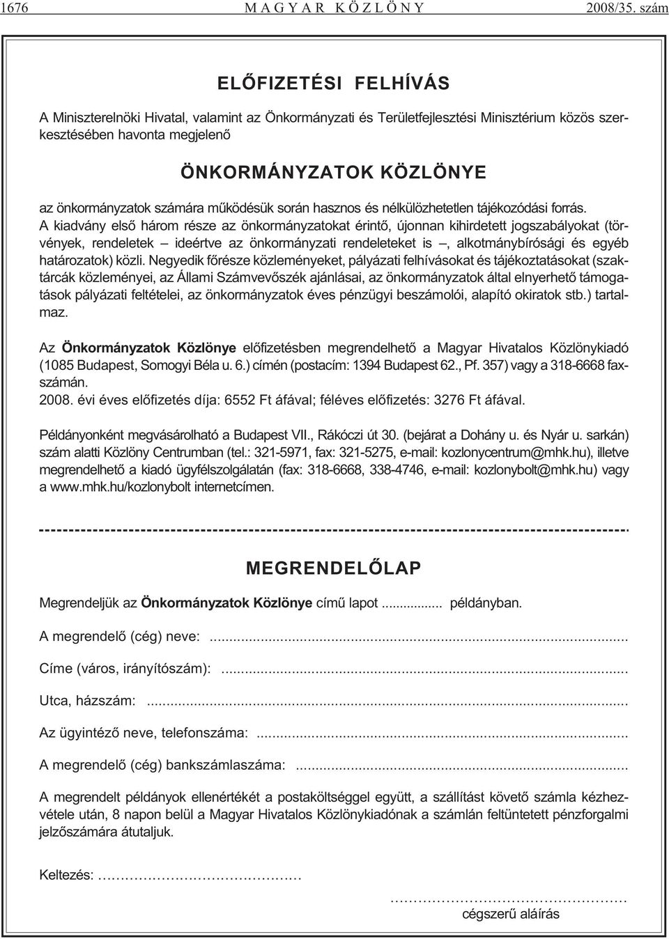 KÖZLÖNYE az ön kor mány za tok szá má ra mû kö dé sük so rán hasz nos és nél kü löz he tet len tá jé ko zó dá si for rás.