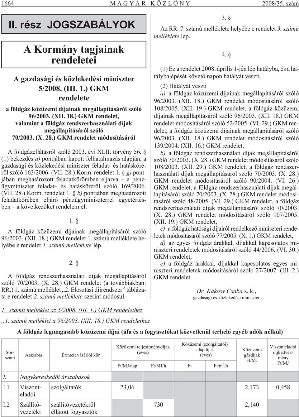 ) GKM rendelet módosításáról A földgázellátásról szóló 2003. évi XLII. törvény 56.