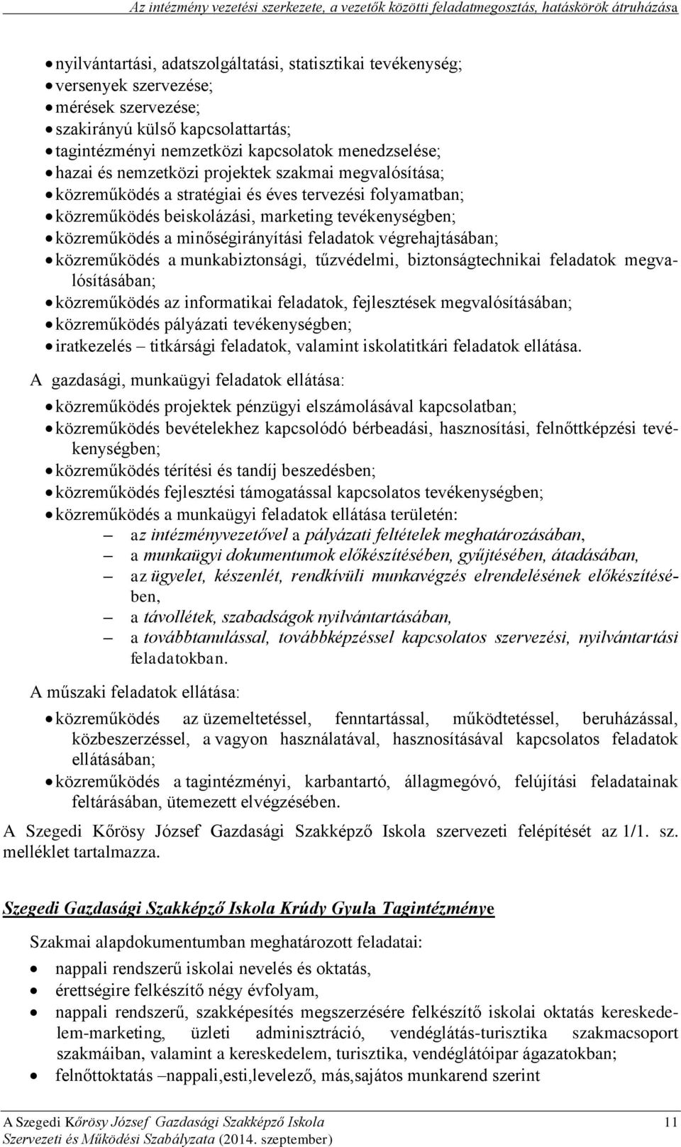 közreműködés beiskolázási, marketing tevékenységben; közreműködés a minőségirányítási feladatok végrehajtásában; közreműködés a munkabiztonsági, tűzvédelmi, biztonságtechnikai feladatok