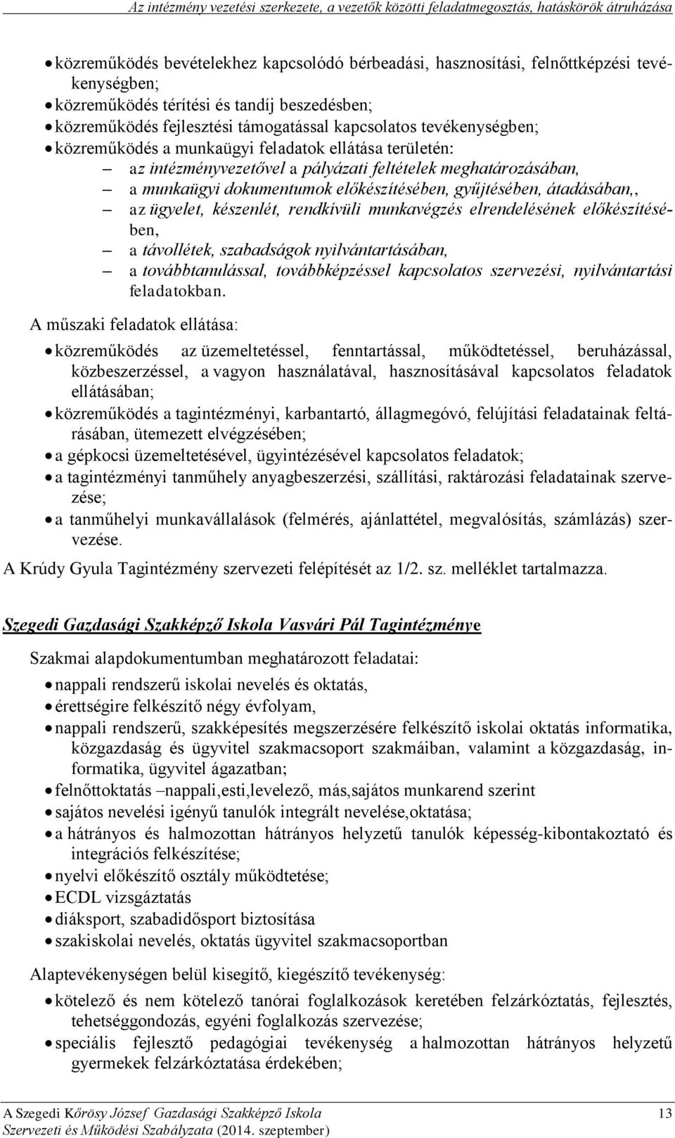 meghatározásában, a munkaügyi dokumentumok előkészítésében, gyűjtésében, átadásában,, az ügyelet, készenlét, rendkívüli munkavégzés elrendelésének előkészítésében, a távollétek, szabadságok