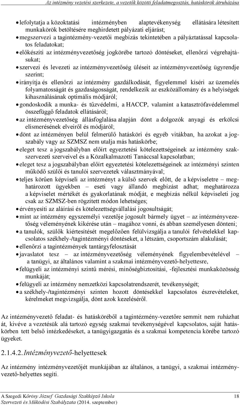 ellenőrzi végrehajtásukat; szervezi és levezeti az intézményvezetőség üléseit az intézményvezetőség ügyrendje szerint; irányítja és ellenőrzi az intézmény gazdálkodását, figyelemmel kíséri az