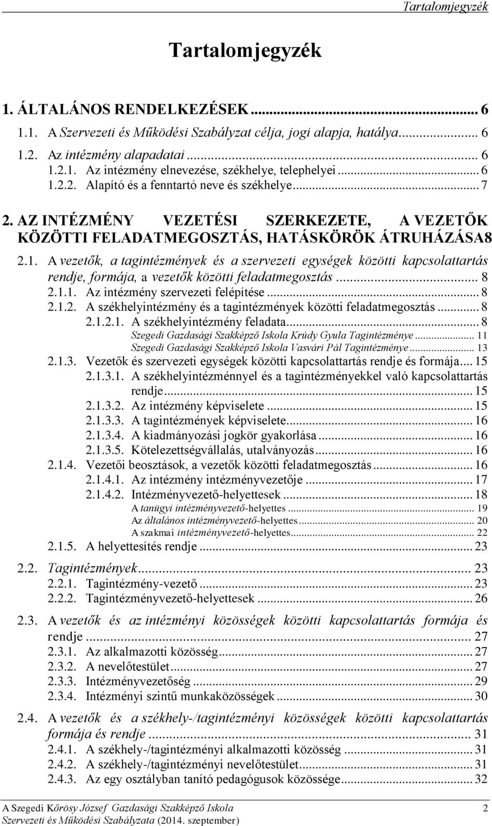 .. 8 2.1.1. Az intézmény szervezeti felépítése... 8 2.1.2. A székhelyintézmény és a tagintézmények közötti feladatmegosztás... 8 2.1.2.1. A székhelyintézmény feladata.