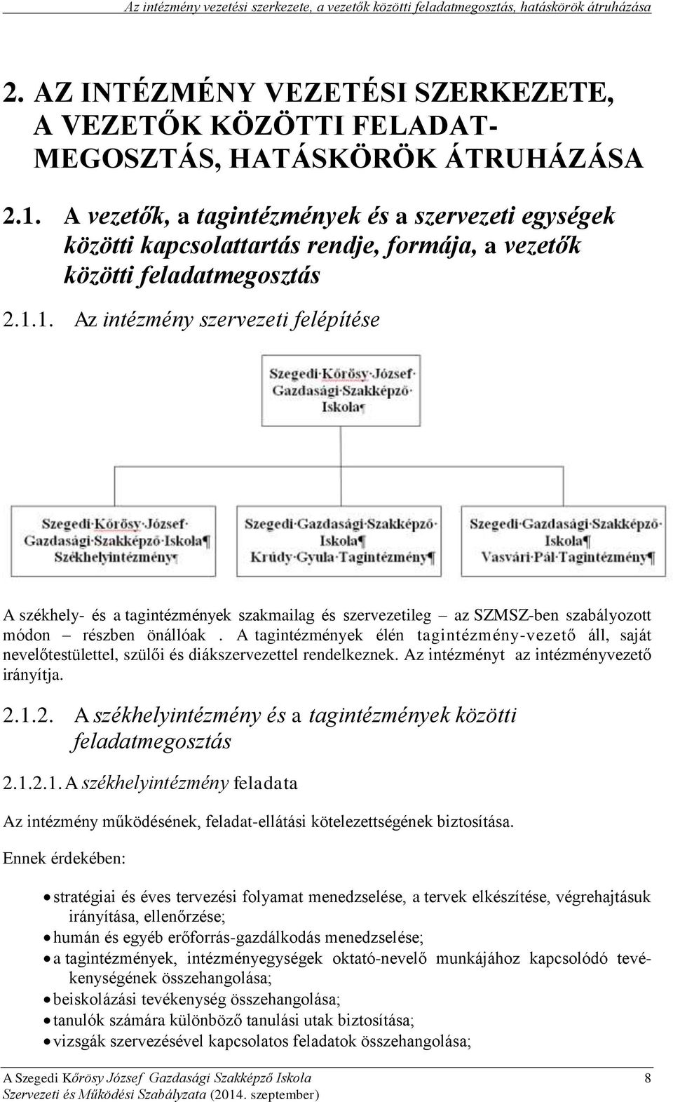 1. Az intézmény szervezeti felépítése A székhely- és a tagintézmények szakmailag és szervezetileg az SZMSZ-ben szabályozott módon részben önállóak.