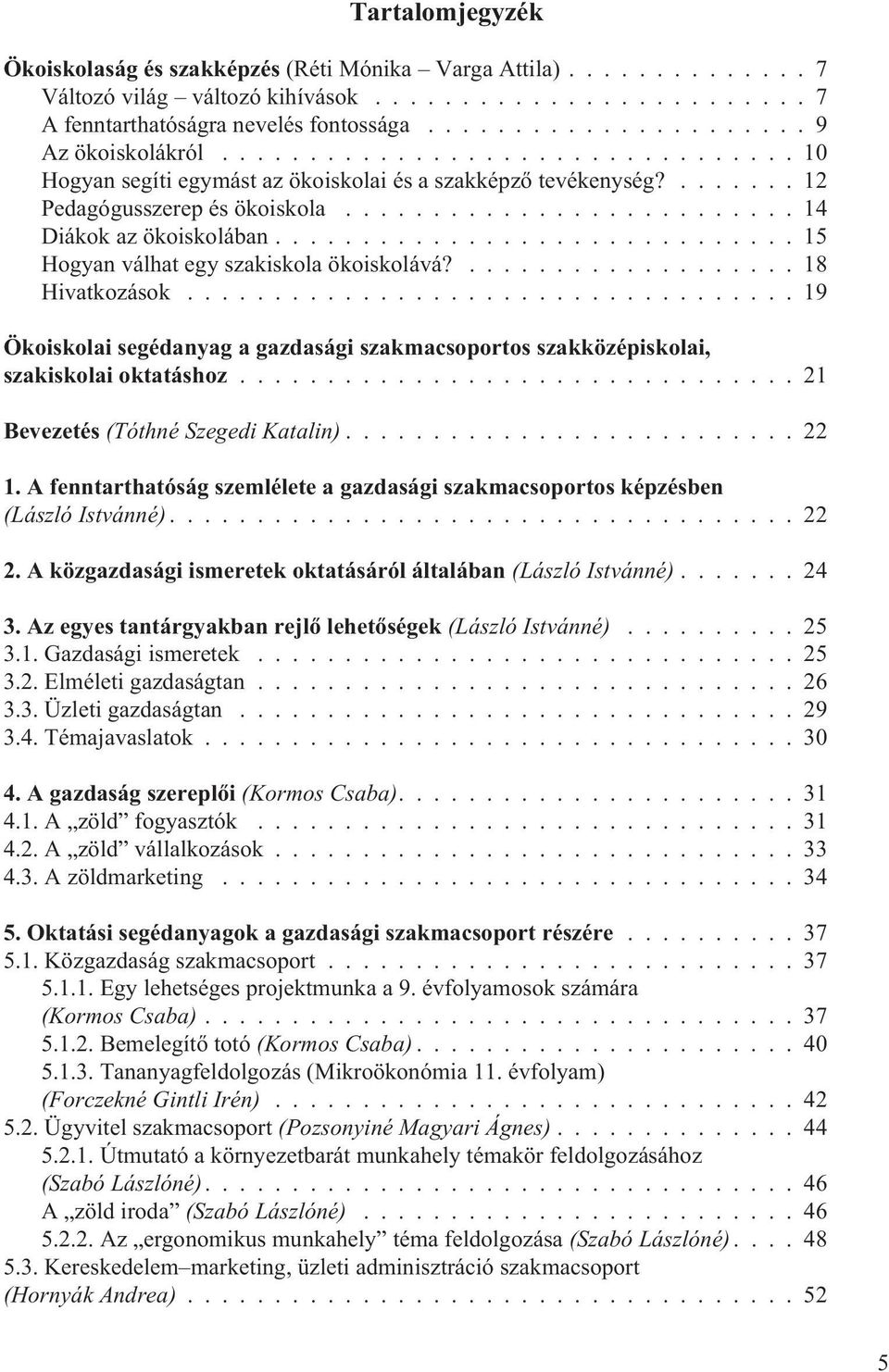 ..19 Ökoiskolai segédanyag a gazdasági szakmacsoportos szakközépiskolai, szakiskolai oktatáshoz...21 Bevezetés (Tóthné Szegedi Katalin)...22 1.