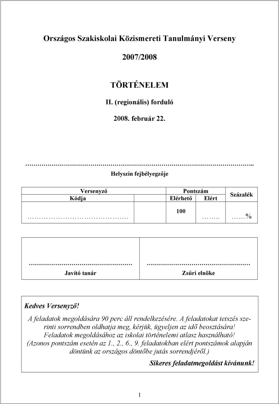 A feladatok megoldására 90 perc áll rendelkezésére. A feladatokat tetszés szerinti sorrendben oldhatja meg, kérjük, ügyeljen az idő beosztására!